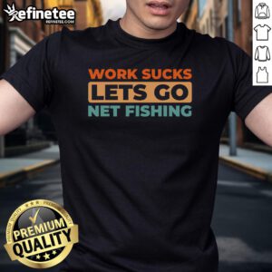 Retro vintage t-shirt featuring 'Good Work Sucks Let's Go Net Fishing' graphic, perfect for fishing enthusiasts.