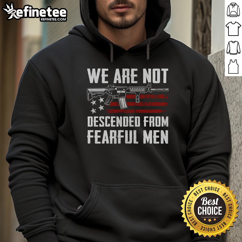 Hot AR15 gun hoodie featuring USA flag and 'We Are Not Descended From Fearful Men' text for gun enthusiasts.