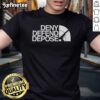 Hot Deny Defend Depose Face T-Shirt featuring bold graphic design for a stylish and edgy look.