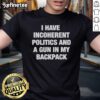 Alt Text: Hot I Have Incoherent Politics And A Gun In My Backpack T-Shirt featuring bold text design on a casual tee.