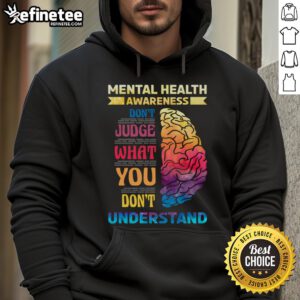 Hot Mental Health Awareness hoodie featuring 'Don't Judge What You Don't Understand' slogan in bold, inspiring design.