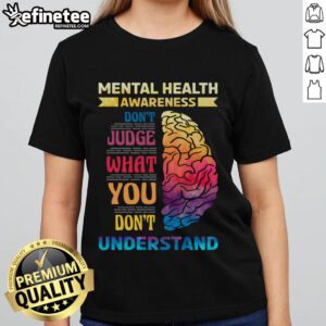 Hot Mental Health Awareness 'Don't Judge What You Don't Understand' Ladies Tee featuring bold text on a stylish shirt.