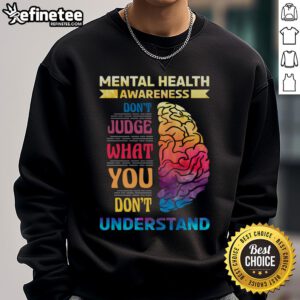Hot Mental Health Awareness sweatshirt featuring the phrase 'Don't Judge What You Don't Understand' in bold lettering.