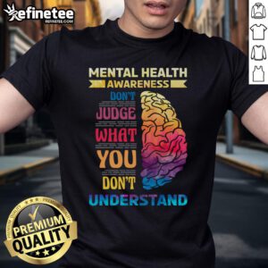 Hot Mental Health Awareness T-Shirt featuring 'Don't Judge What You Don't Understand' text design for promoting mental health.
