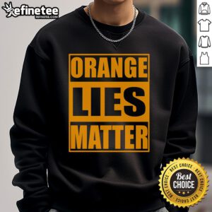 Hot orange 'Lies Matter' funny anti-Trump political resist sweatshirt showcasing bold text and vibrant color.