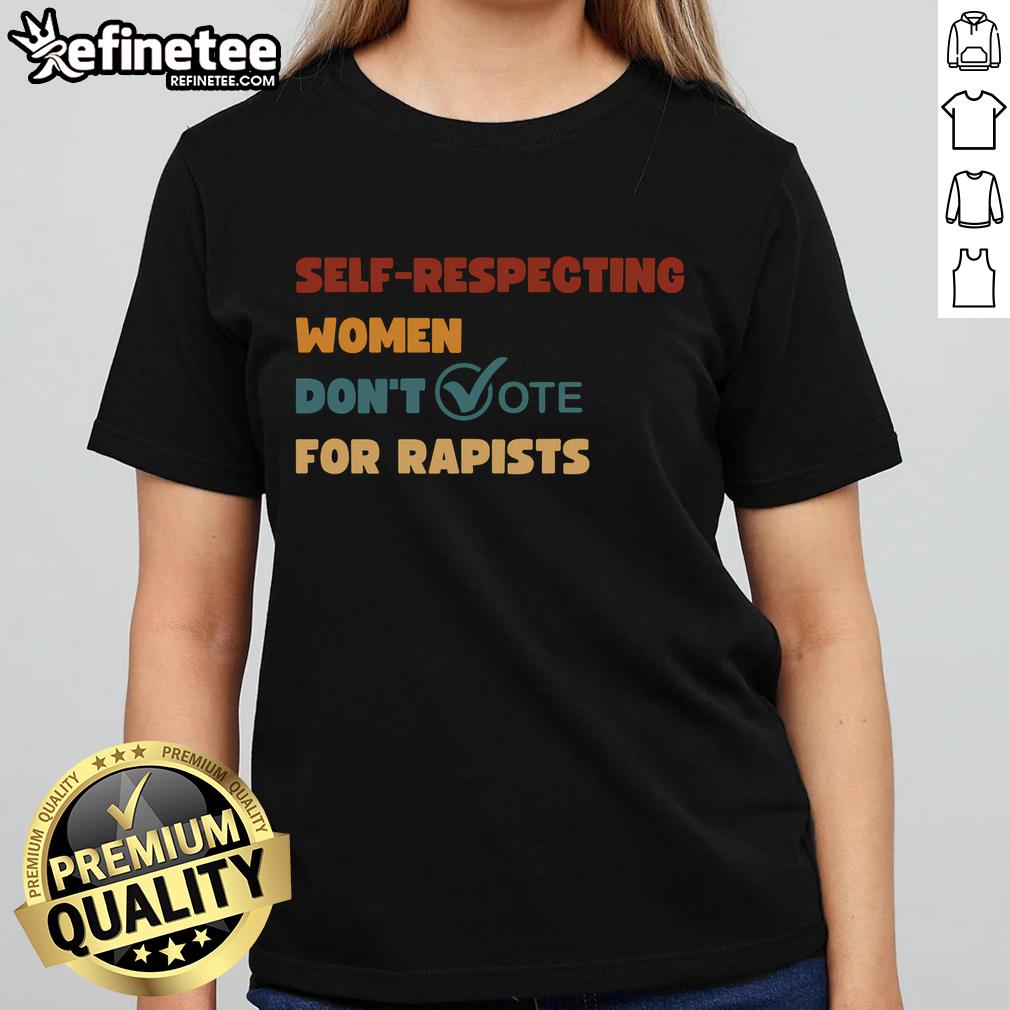 Vintage ladies tee featuring the slogan 'Hot Self-Respecting Women Dont Vote for Rapists' in bold lettering.