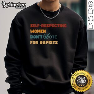 Vintage sweatshirt featuring the phrase 'Hot Self-Respecting Women Don't Vote For Rapists' in bold lettering.