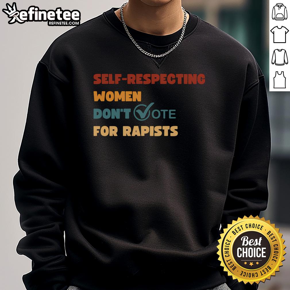 Vintage sweatshirt featuring the phrase 'Hot Self-Respecting Women Don't Vote For Rapists' in bold lettering.