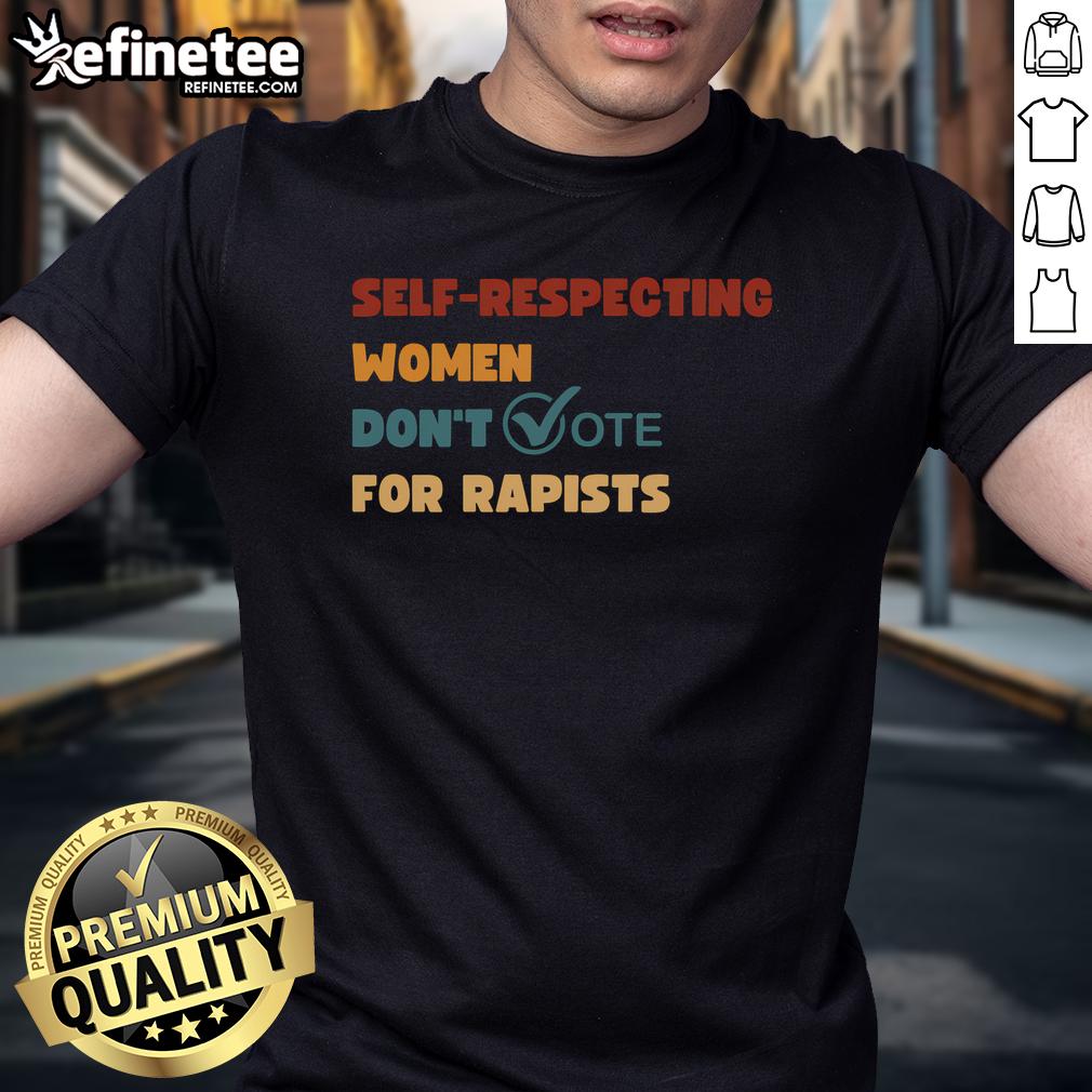 Vintage T-shirt featuring the phrase 'Hot Self-Respecting Women Don't Vote For Rapists' in bold, eye-catching typography.