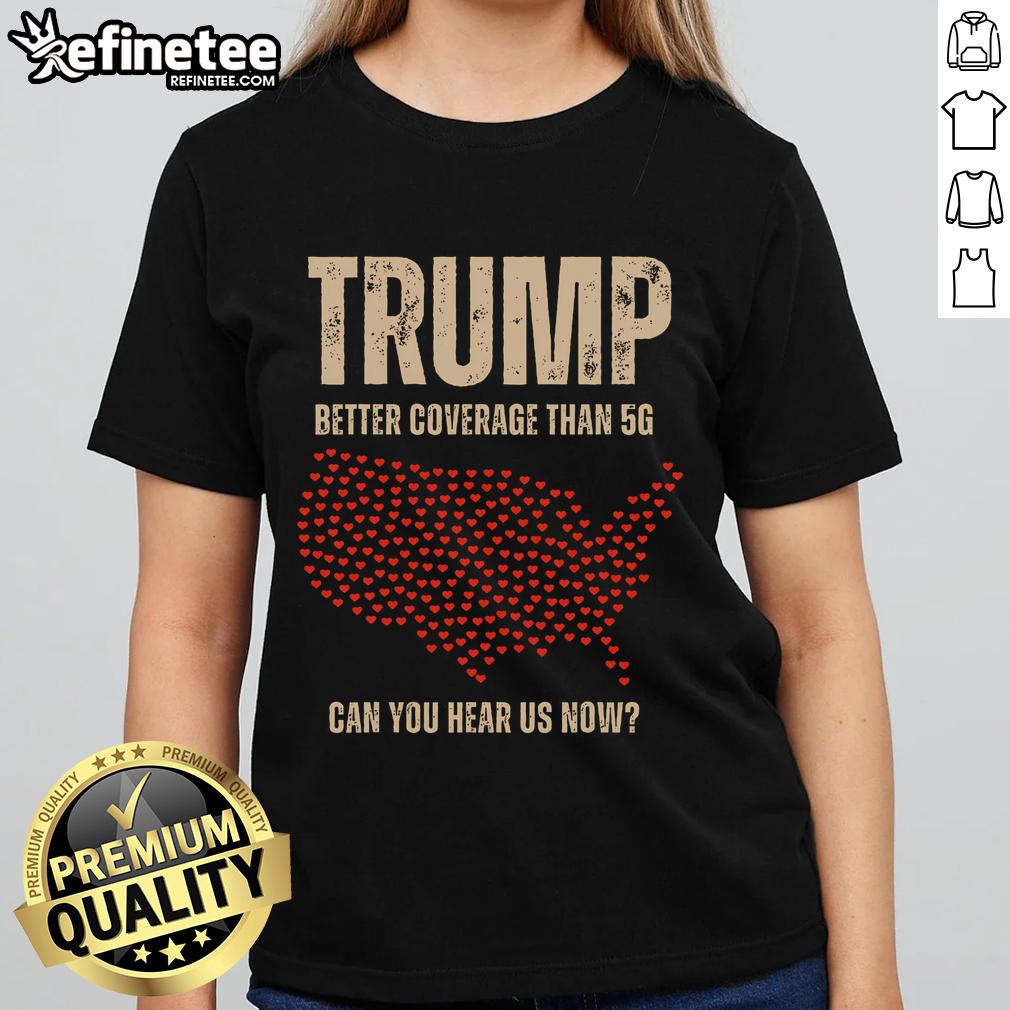 Hot Trump Better Coverage Than 5G Ladies Tee featuring political themes, perfect for passionate America supporters.