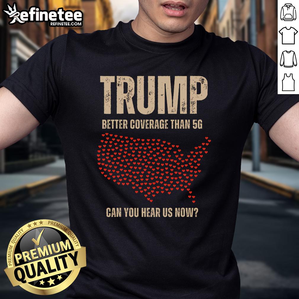 Hot Trump T-shirt featuring 'Better Coverage Than 5G' slogan, perfect for political enthusiasts and heart-themed apparel.