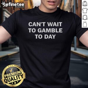 Alt Text: Nice Can't Wait To Gamble Today T-Shirt featuring fun text design for gambling enthusiasts and casual wear.
