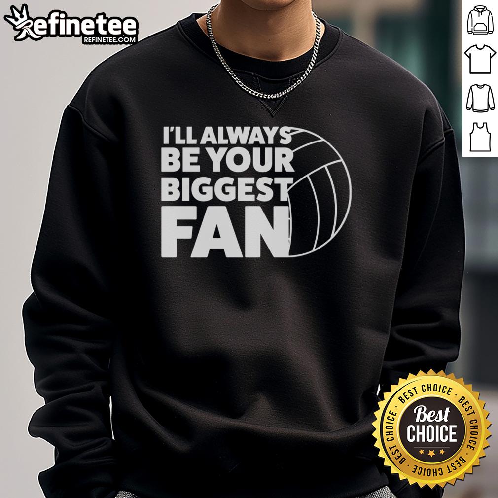 Cozy 'I'll Always Be Your Biggest Fan' ball sweatshirt, perfect for sports lovers and casual wear enthusiasts.