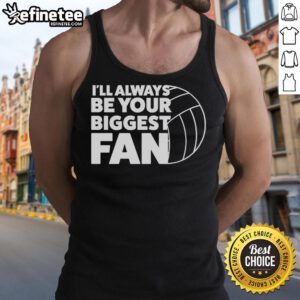 Nice I'll Always Be Your Biggest Fan ball tank top featuring a stylish design perfect for casual wear.