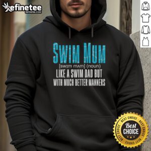 Cozy hoodie for moms, reading 'Nice Swim Mum: Like a Swim Dad but with Much Better Ners' in vibrant colors.