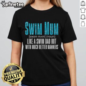 Nice Swim Mum Like A Swim Dad But With Much Better Ners Ladies Tee, showcasing a stylish graphic t-shirt for swim enthusiasts.