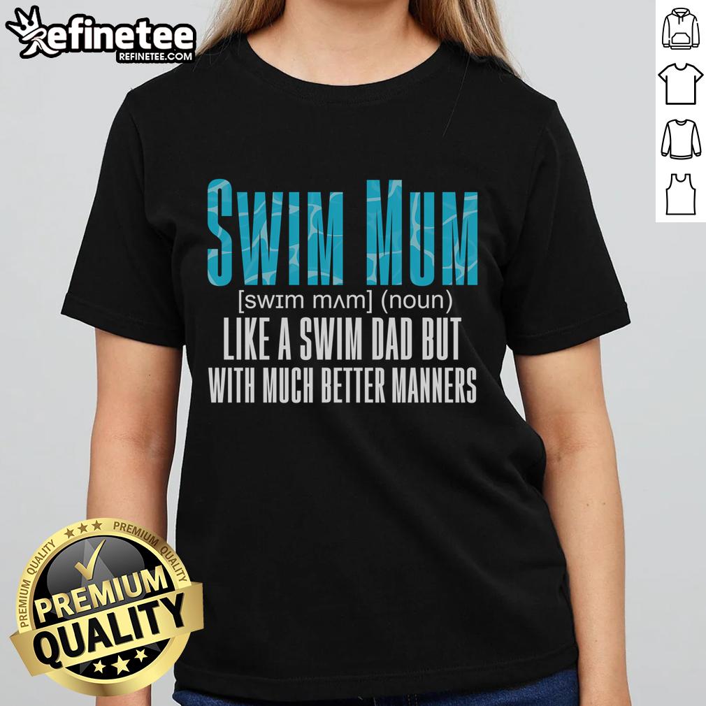 Nice Swim Mum Like A Swim Dad But With Much Better Ners Ladies Tee, showcasing a stylish graphic t-shirt for swim enthusiasts.