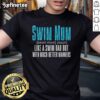 Funny 'Nice Swim Mum Like A Swim Dad But With Much Better Ners' T-Shirt for swim moms, perfect for aquatic enthusiasts.