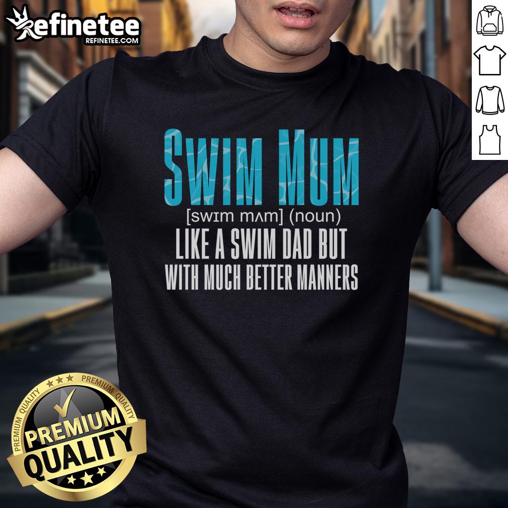 Funny 'Nice Swim Mum Like A Swim Dad But With Much Better Ners' T-Shirt for swim moms, perfect for aquatic enthusiasts.