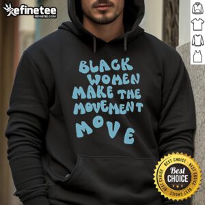 Black Women Make The Movement Move Hoodie in black, showcasing empowerment and style for confident women.
