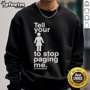 Official Girl Skateboards 'Stop Paging Me' sweatshirt featuring bold graphics and a stylish design for skaters.