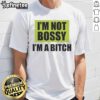 Alt Text: Official I'M Not Bossy I'M A Bitch T-Shirt featuring bold text design on a stylish casual tee for confident women.