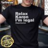 Official Relax Karen I'M Legal Deportracism T-Shirt featuring bold text on a trendy graphic tee for social justice advocates.