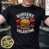 Good Burgers Are My Valentine T-Shirt featuring a fun burger graphic, perfect for food lovers celebrating Valentine's Day.