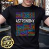 Nice Astronomy Words Lover T-Shirt featuring celestial designs and inspiring quotes for space enthusiasts.