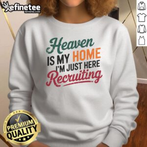 Cozy 'Nice Heaven Is My Home' recruiting sweatshirt in soft fabric, perfect for casual outings and expressing comfort.