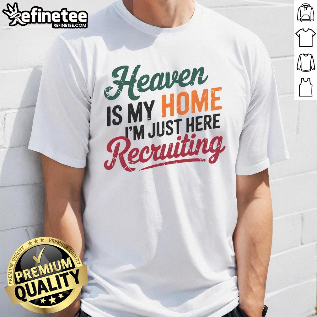 Alt Text: Nice Heaven Is My Home I'M Just Here Recruiting T-Shirt featuring a vibrant design and inspirational message.