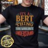 Nice It's A Bert Thing You Wouldn't Understand T-Shirt in vibrant colors, perfect for fans of quirky graphic tees.