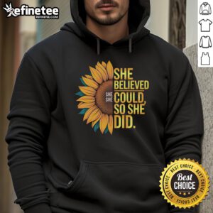 Sunflower hoodie with 'She Believed She Could, She Did' inspiring quote, perfect for motivational fashion lovers.