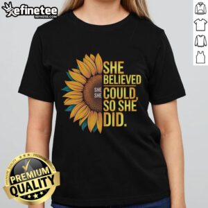 Nice She Believed She Could She Did inspiring sunflower ladies tee featuring a vibrant sunflower design on soft fabric.