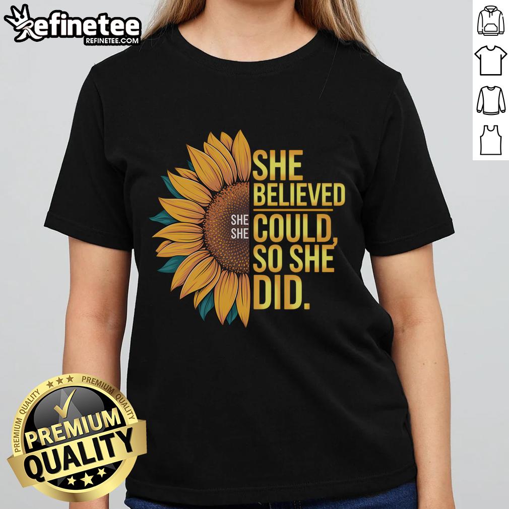 Nice She Believed She Could She Did inspiring sunflower ladies tee featuring a vibrant sunflower design on soft fabric.