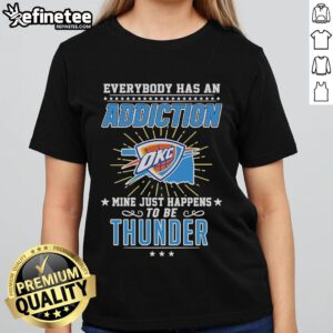 Official Everybody Has An Addiction OKC Mine Just Happens to Be Thunder Ladies Tee featuring stylish design and vibrant colors.