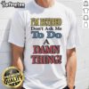 Alt Text: Official I'M Retired Don'T Ask Me To Do A Damn Thing T-Shirt design featuring bold text on a casual tee.
