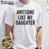 Awesome Like My Daughter T-Shirt featuring a fun, colorful design celebrating father-daughter love and pride.