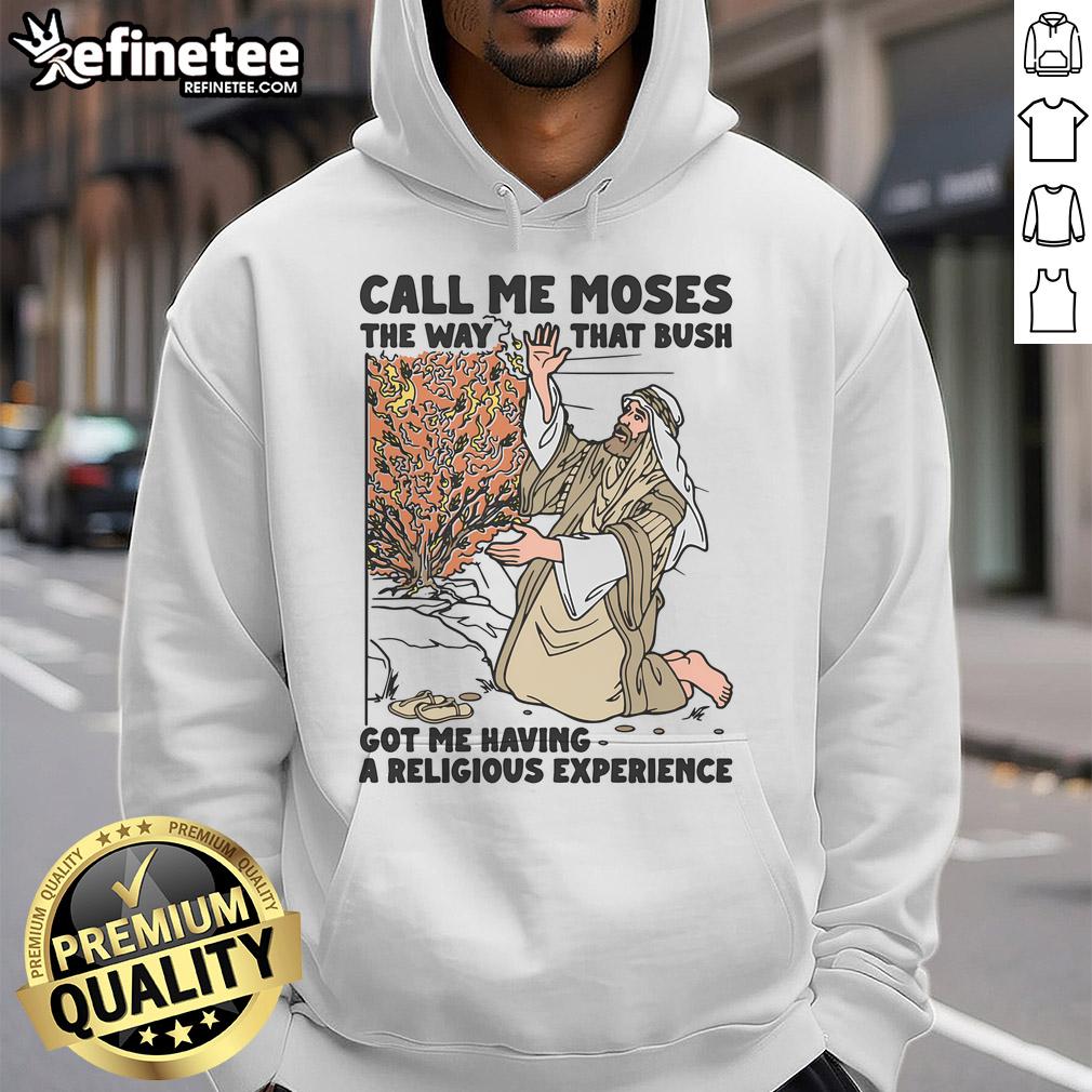 Funny 'Call Me Moses' hoodie featuring a humorous design about Bush and a religious experience.