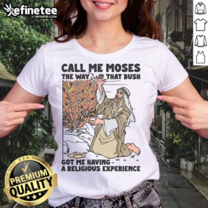 Funny 'Call Me Moses' ladies tee featuring humorous text about Bush and a religious experience, perfect for casual wear.