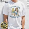 Alt Text: Funny I've Seen Some Weird Shit T-Shirt design featuring humorous text on a casual black shirt for comedy lovers.