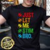 Funny 'Just Let Me Stim Bro' Autism Awareness T-Shirt showcasing humor and support for autism acceptance and understanding.