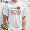 Alt Text: Funny Vegan From My Head Cute Tomatoes T-Shirt design featuring playful tomato graphics and a humorous slogan.