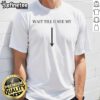 Funny Wait Till U See My Arrow Naughty Humor T-Shirt design featuring playful graphics and witty text for a humorous style.