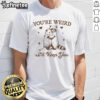 Funny 'You're Weird I'll Keep You' Raccoon T-Shirt featuring a cute raccoon graphic, perfect for animal lovers and quirky fashion.