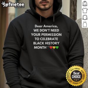 Good We Dont Need Your Permission To Celebrate Black History hoodie featuring bold text design and vibrant colors.