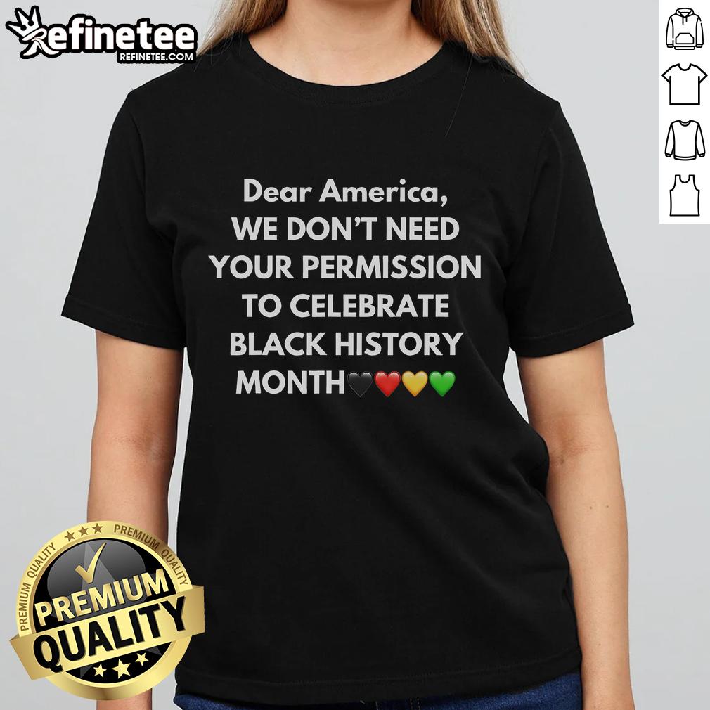 Black History Ladies Tee with bold text 'Good, We Don't Need Your Permission To Celebrate Black History' design.
