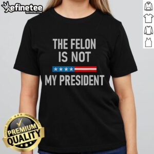 Hot Anti-Trump Felon Not My President Ladies Tee featuring bold graphic design, perfect for expressing political views.