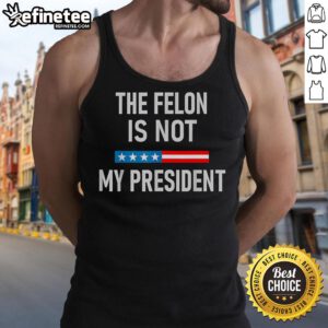 Hot Anti-Trump Felon Not My President tank top featuring bold text design for political statement and activism.