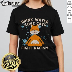 Cat mom wearing a tee that says 'Fight Racism' while enjoying a drink of water, showcasing love for cats and social justice.